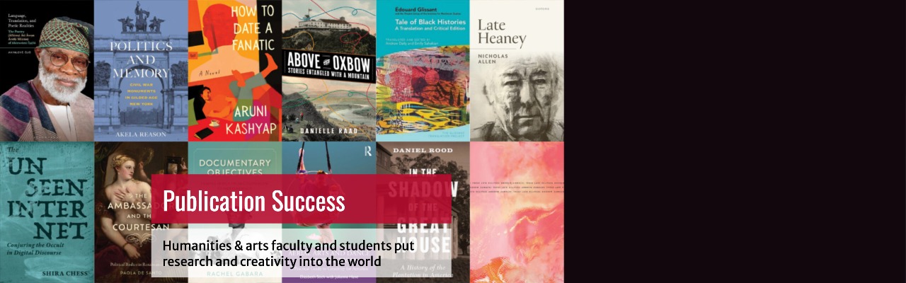 A collage of book covers with a red banner reading Publication Success: Humanities & arts faculty and students put research and creativity into the world.